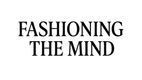 FASHIONING THE MIND